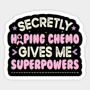 Secretly Hoping Chemo Gives Me Superpowers Sticker